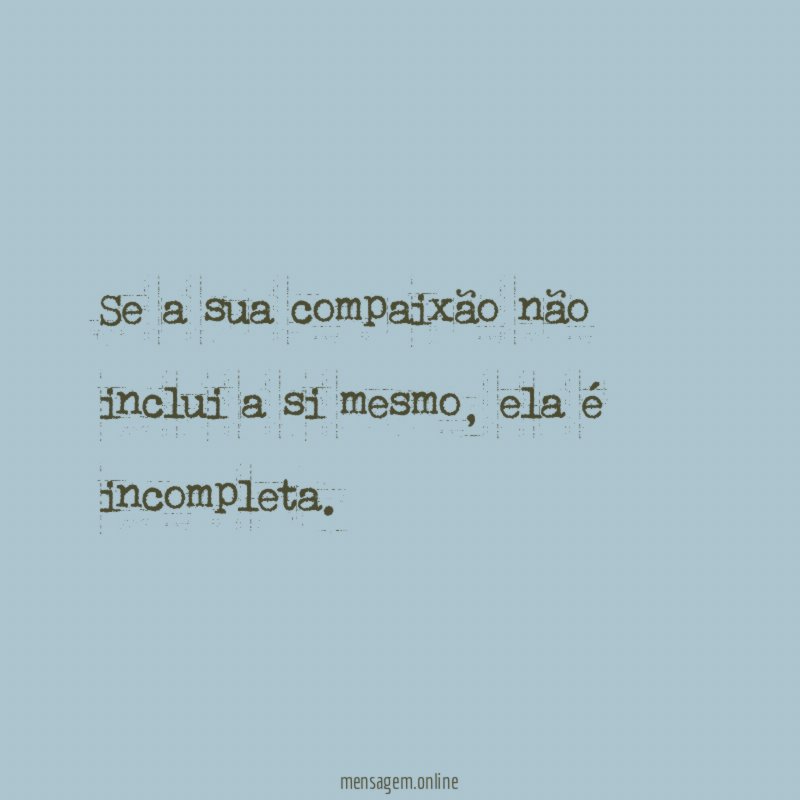 Se a sua compaixão não inclui a si mesmo
