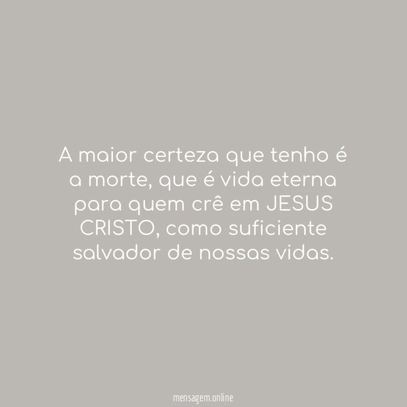 A maior certeza que tenho é a morte