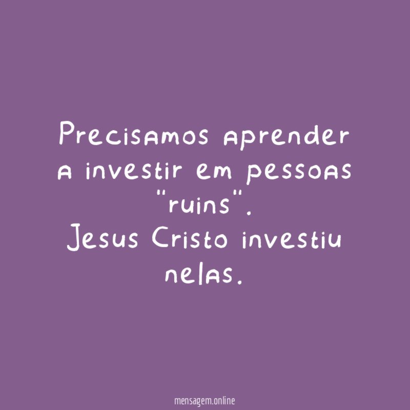 Precisamos aprender a investir em pessoas "ruins"