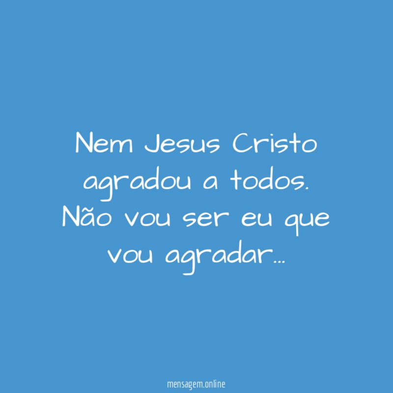 Nem Jesus Cristo agradou a todos