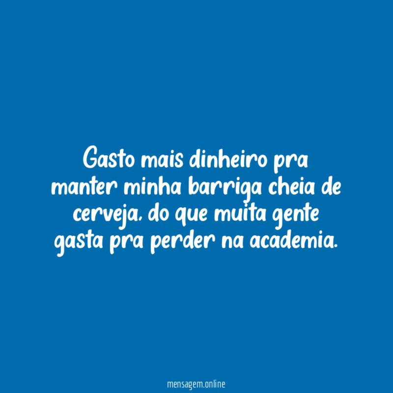 Manter minha barriga cheia de cerveja