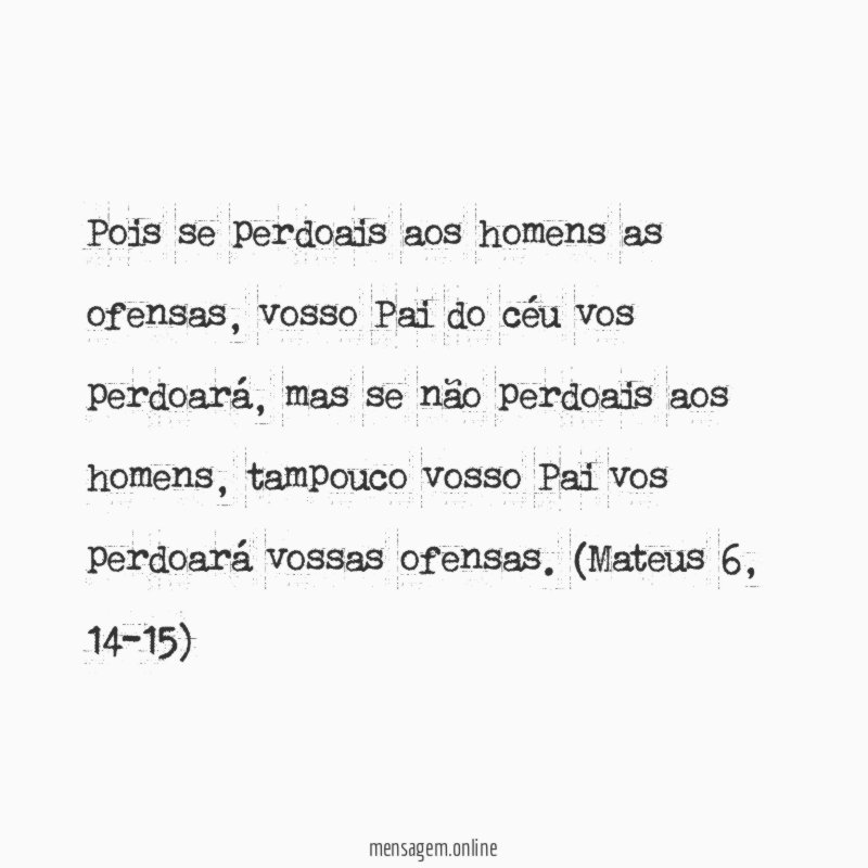 Pois se perdoais aos homens as ofensas