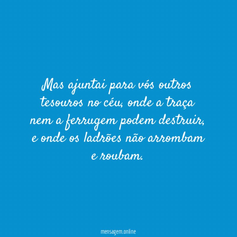 Mas ajuntai para vós outros tesouros no céu
