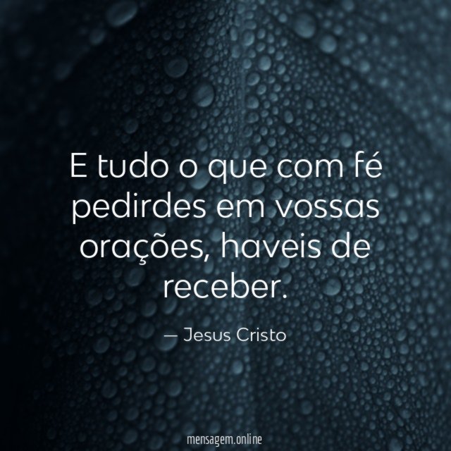 E tudo o que com fé pedirdes em vossas orações