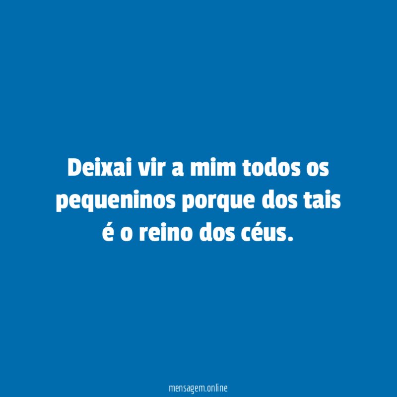 deixai vir a mim todos os pequeninos porque