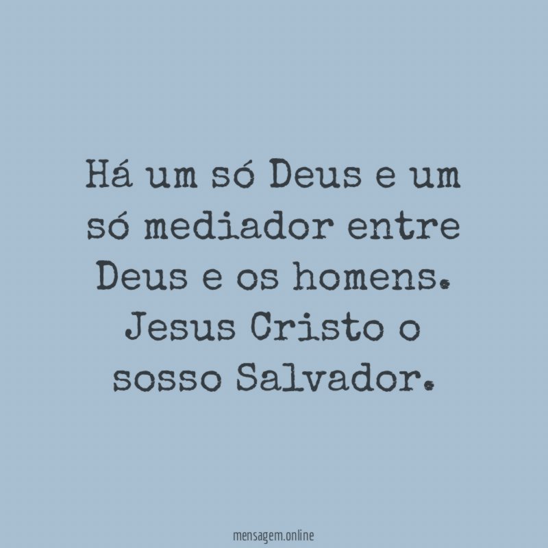 Há um só Deus e um só mediador