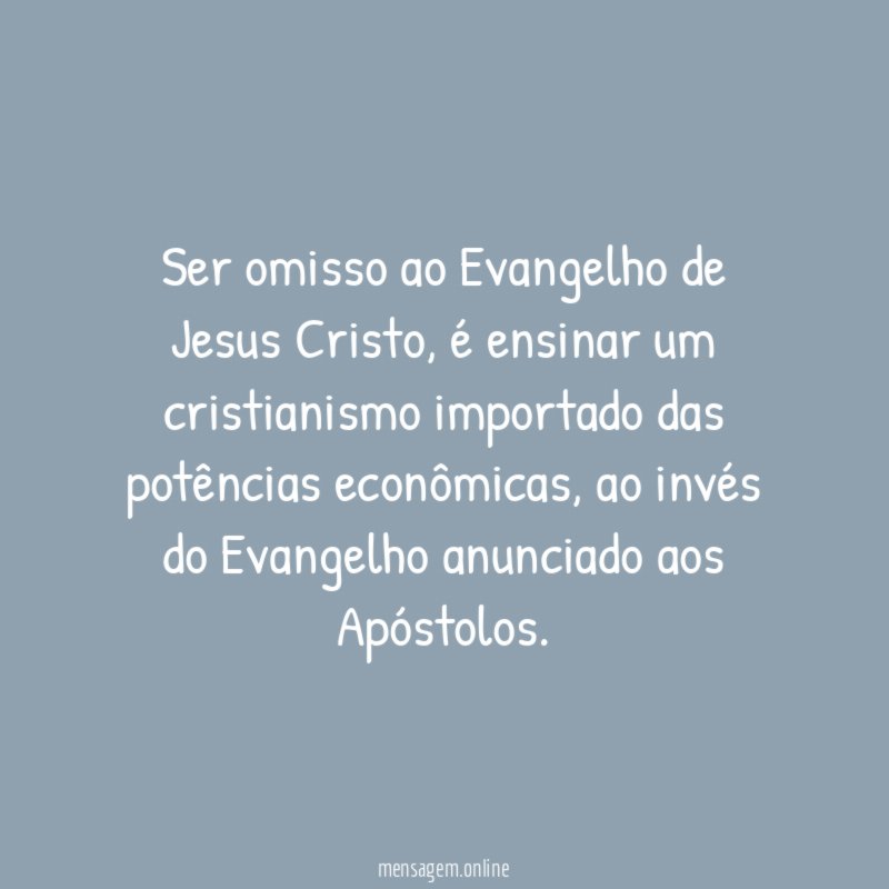 Ser omisso ao Evangelho de Jesus Cristo