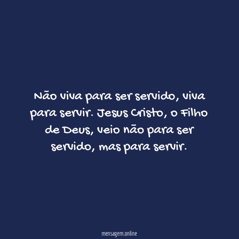 Não viva para ser servido