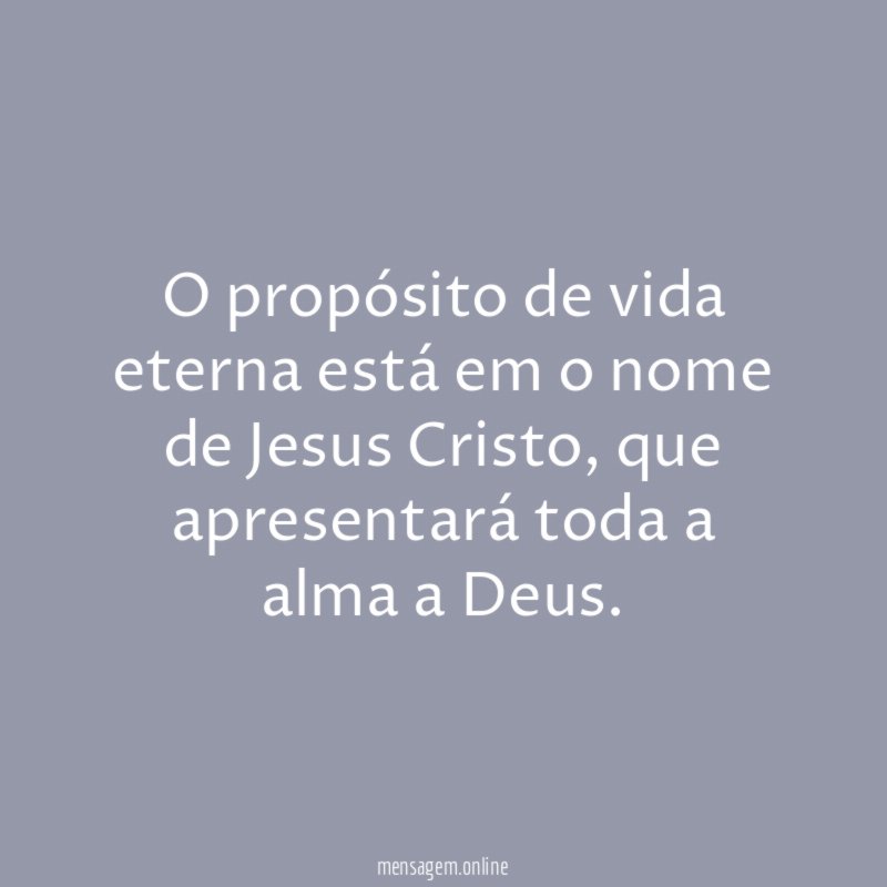 O propósito de vida eterna está em