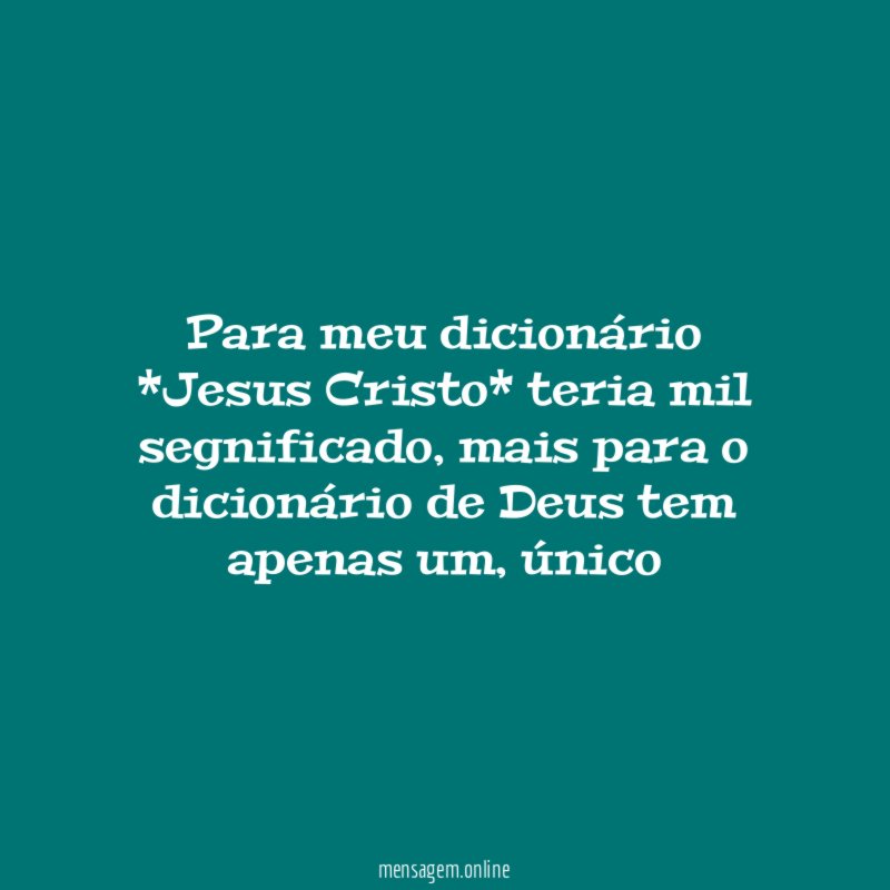 Para meu dicionário *Jesus Cristo* teria mil segnificado