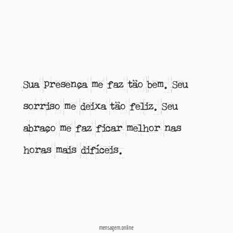 Sua presença me faz tão bem