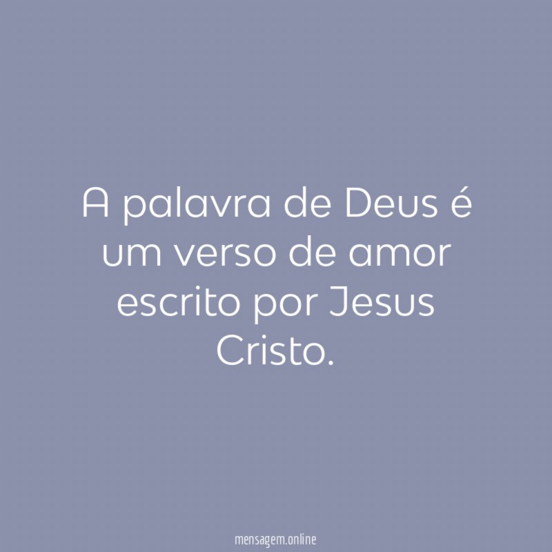 A palavra de Deus é um verso de amor escrito por Jesus Cristo