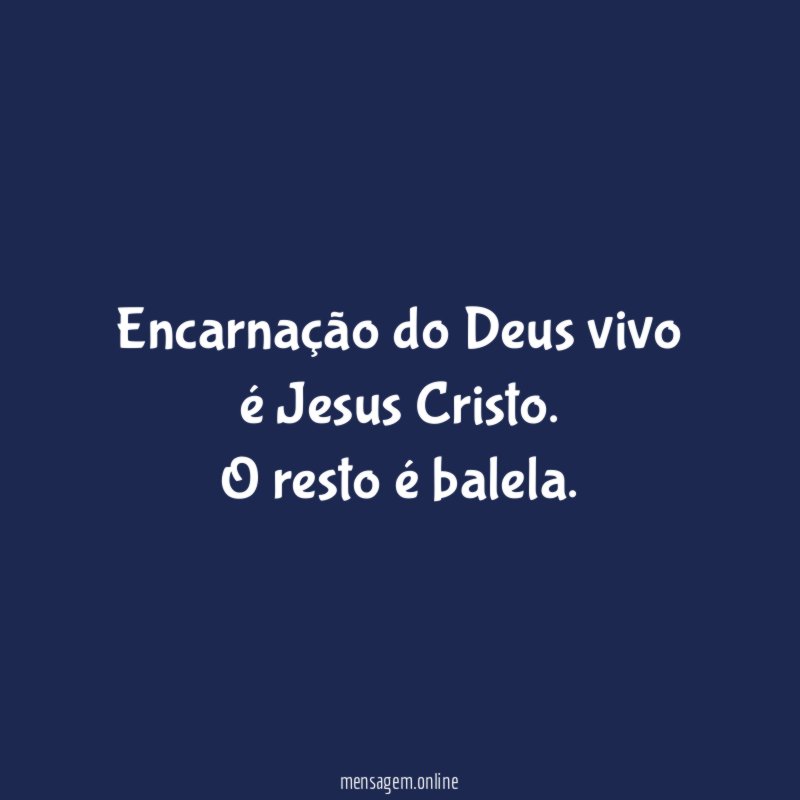 Encarnação do Deus vivo é Jesus Cristo