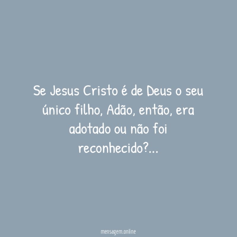 Se Jesus Cristo é de Deus o seu único filho