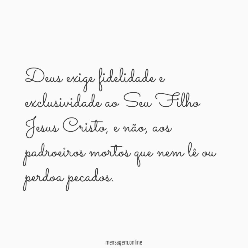 Deus exige fidelidade e exclusividade ao Seu Filho Jesus Cristo