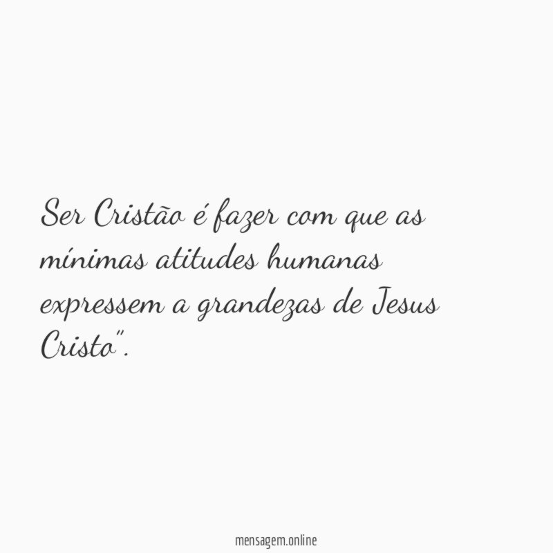 Ser Cristão é fazer com que as mínimas