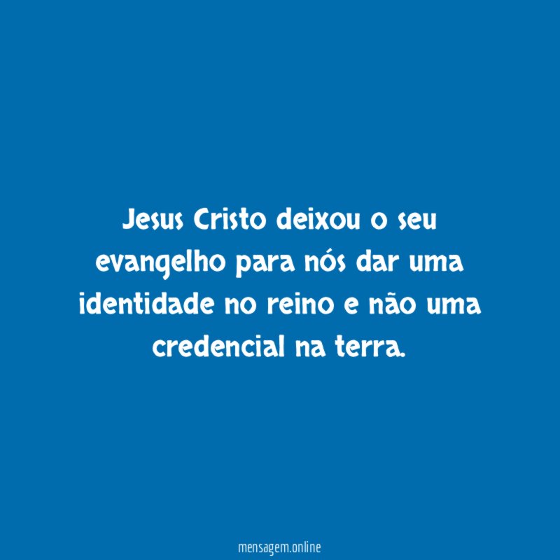 Jesus Cristo deixou o seu evangelho para nós