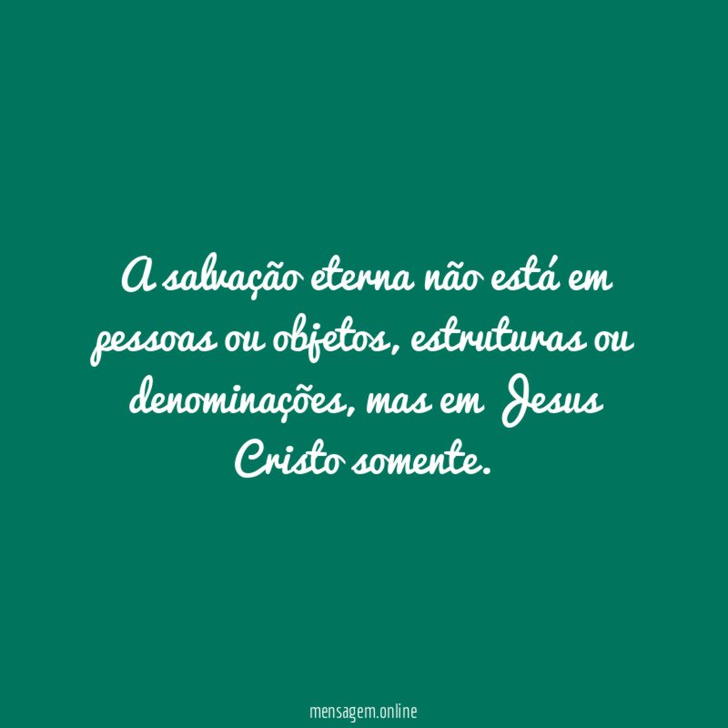 A salvação eterna não está em pessoas ou objetos