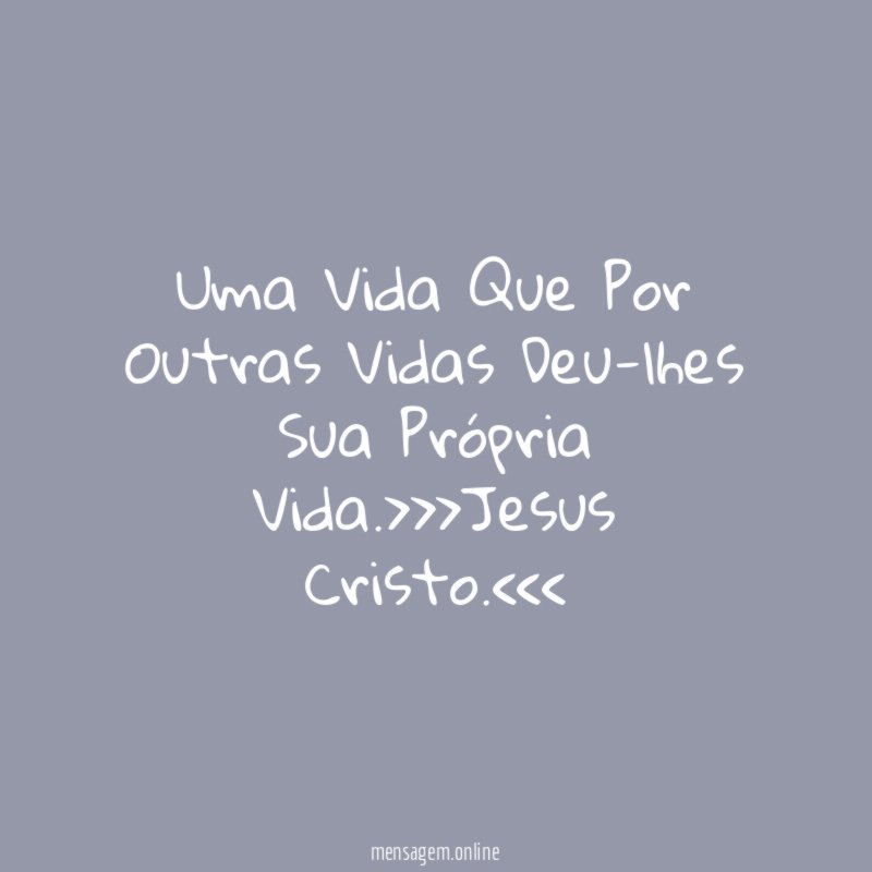 Uma Vida Que Por Outras Vidas Deu-lhes Sua Própria Vida