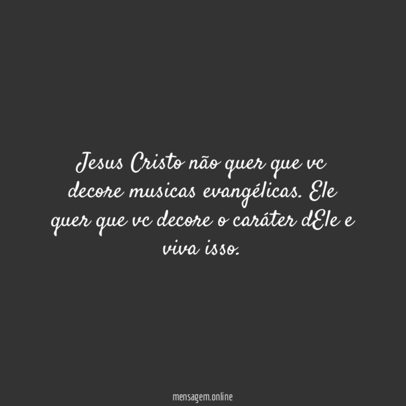 Jesus Cristo não quer que vc decore musicas evangélicas