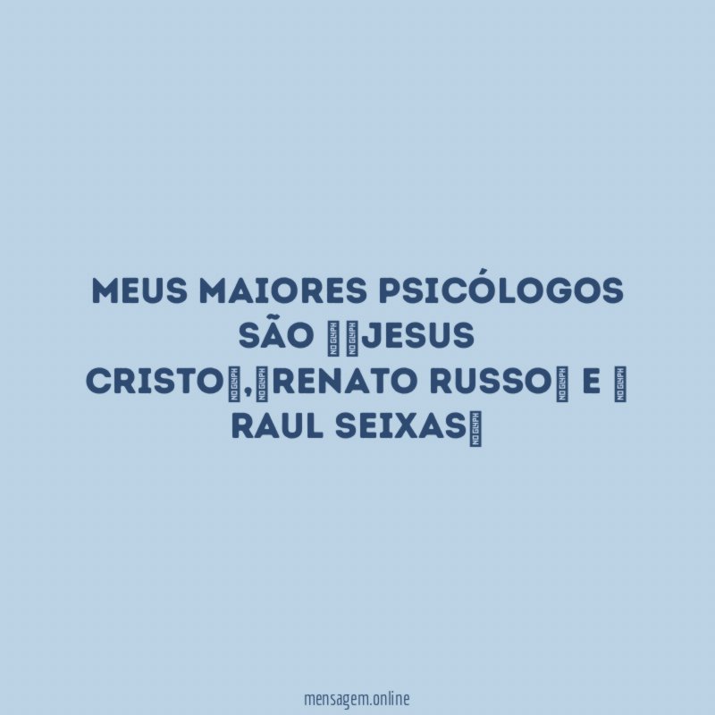 Meus maiores psicólogos são Jesus Cristo