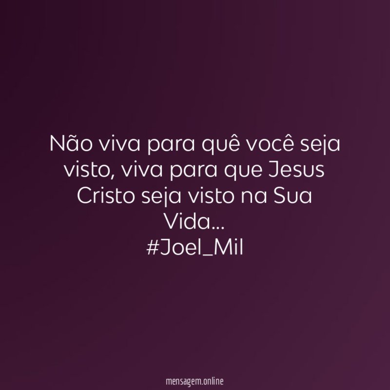 Não viva para quê você seja visto