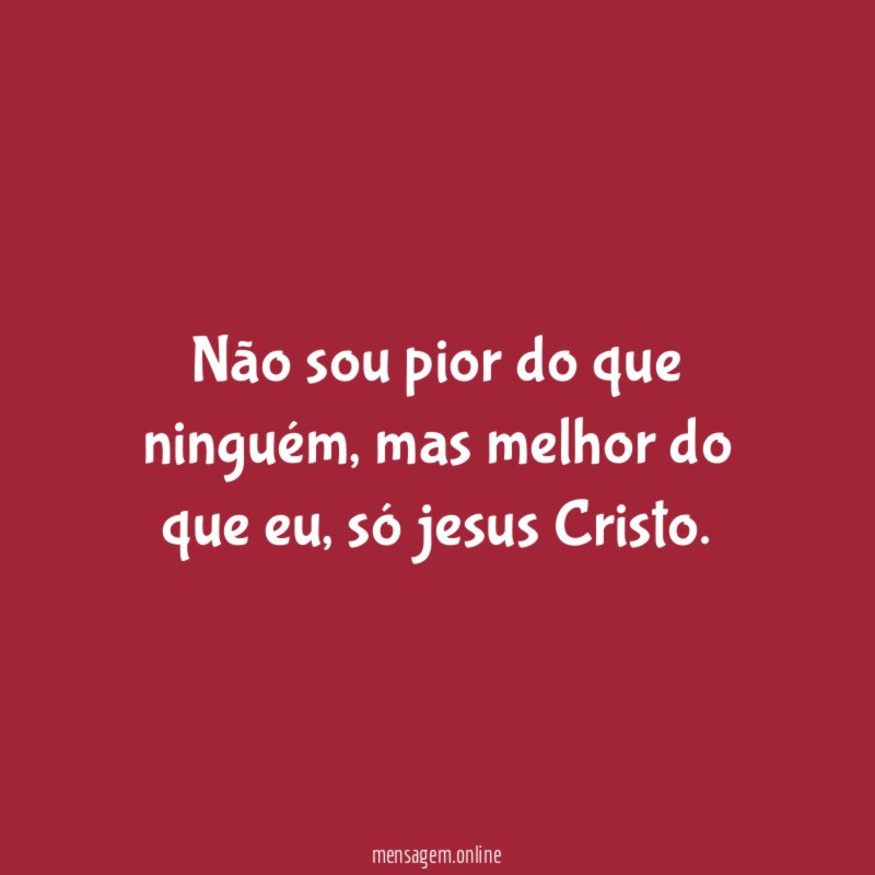 Não sou pior do que ninguém