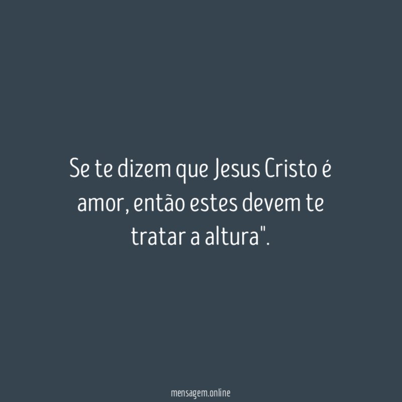Se te dizem que Jesus Cristo é amor