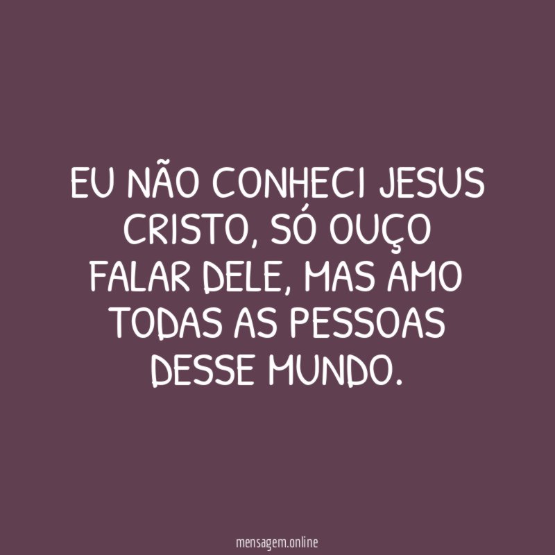 EU NÃO CONHECI JESUS CRISTO