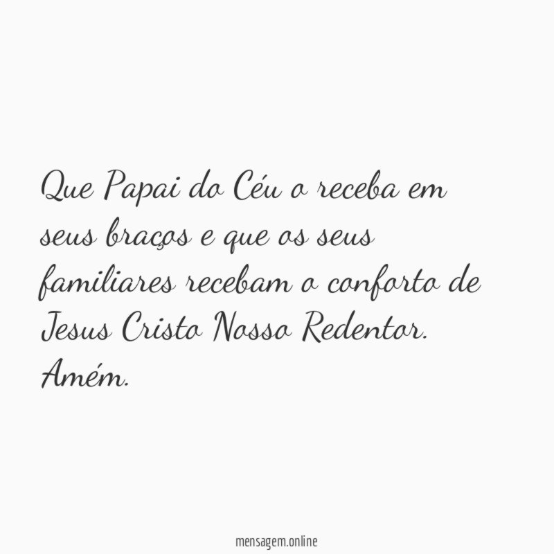 Que Papai do Céu o receba em seus