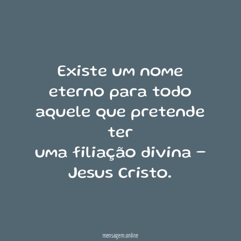 Existe um nome eterno para todo aquele que