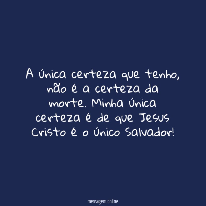 A única certeza que tenho