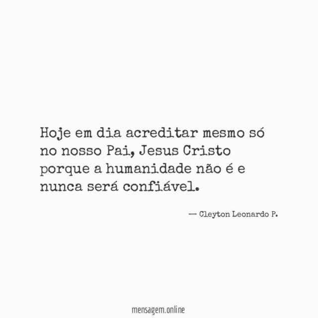 hoje em dia acreditar mesmo só no nosso Pai
