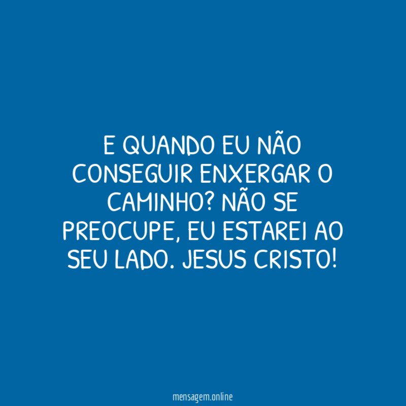 E quando eu não conseguir enxergar o caminho
