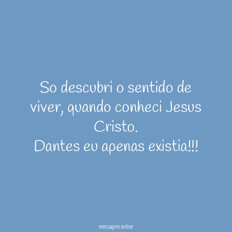 So descubri o sentido de viver