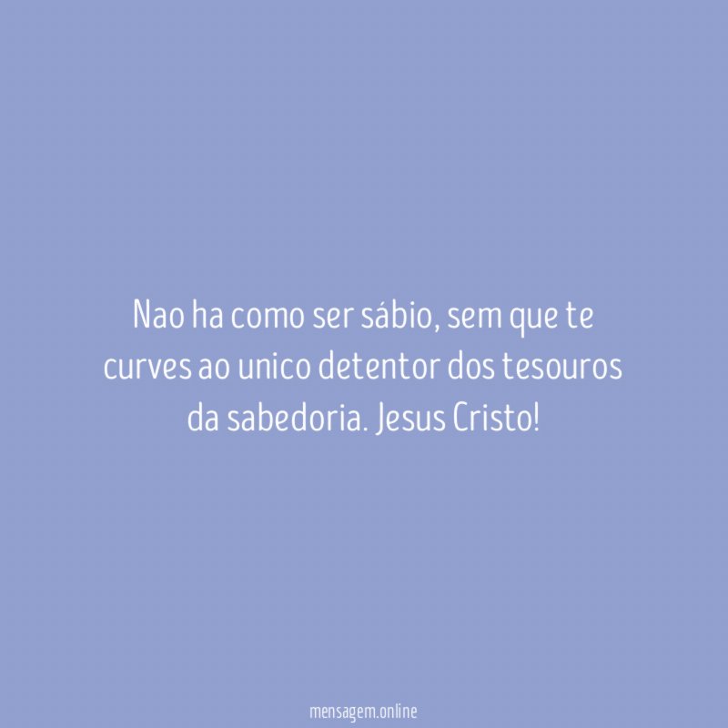 Nao ha como ser sábio