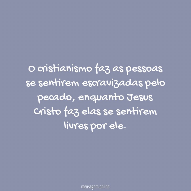 O cristianismo faz as pessoas se sentirem escravizadas pelo pecado