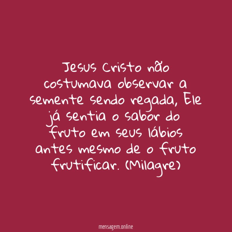 Jesus Cristo não costumava observar a semente sendo regada