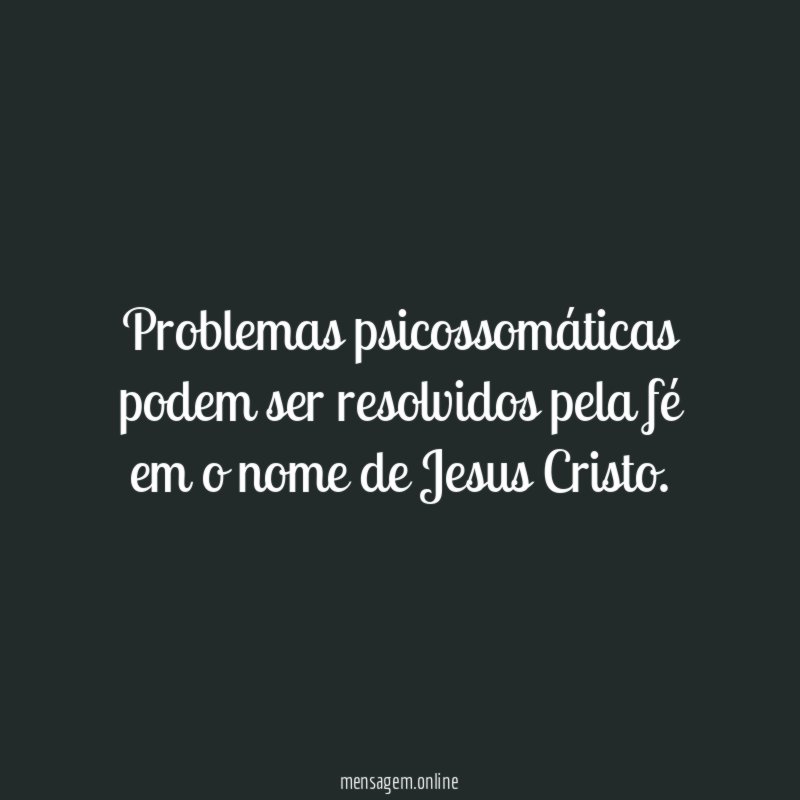 Problemas psicossomáticas podem ser resolvidos pela fé em
