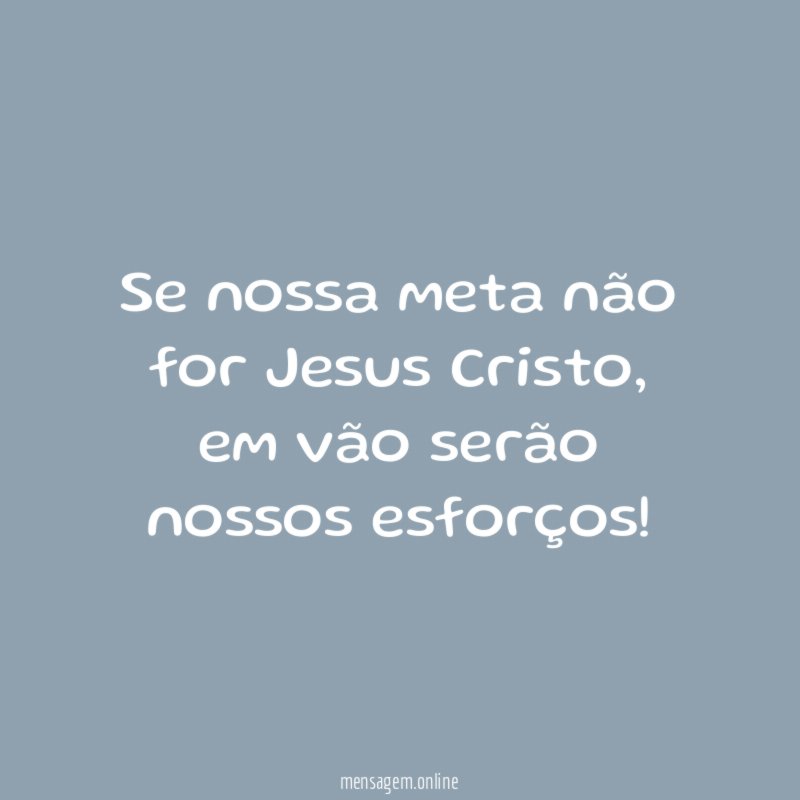 Se nossa meta não for Jesus Cristo