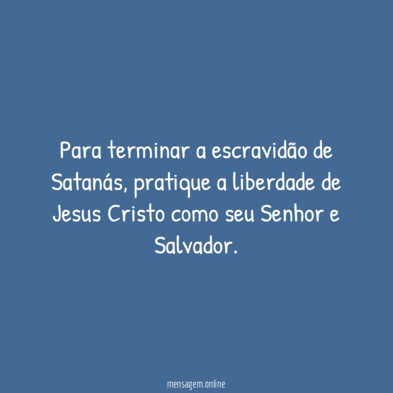 Para terminar a escravidão de Satanás