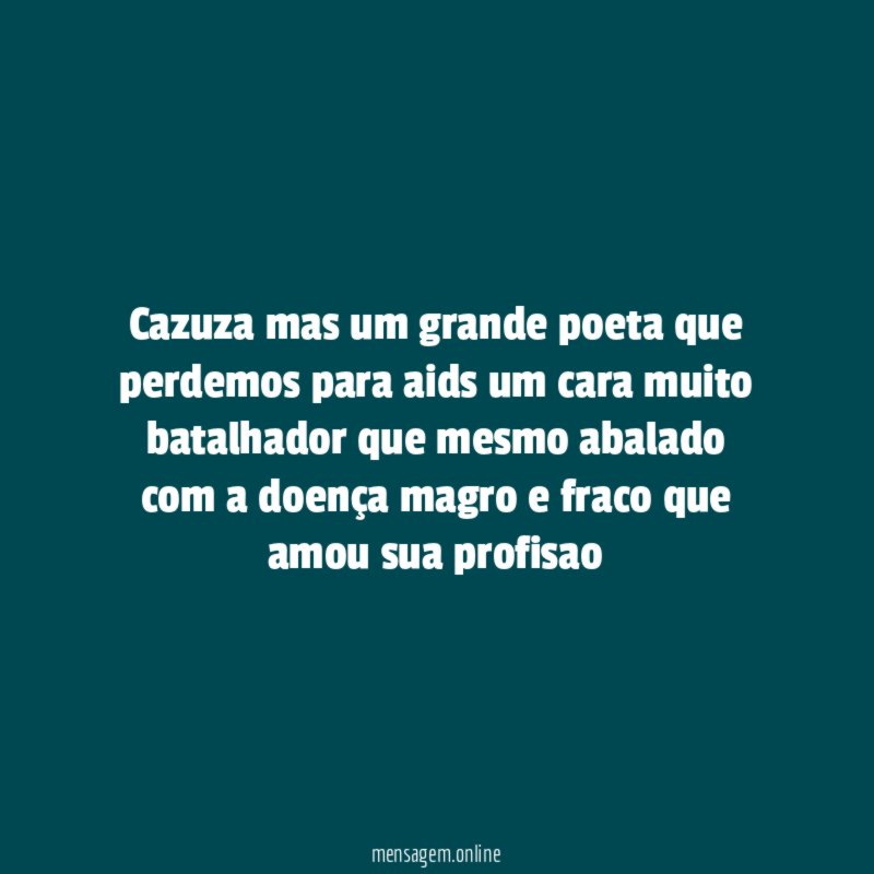 Cazuza mas um grande poeta que perdemos para