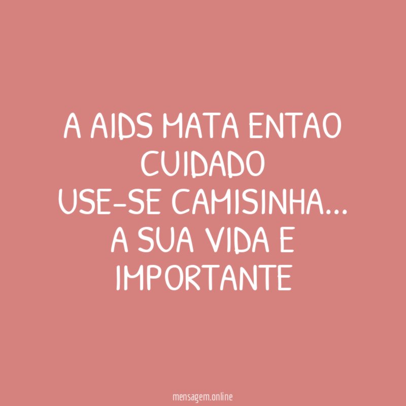 A AIDS MATA ENTAO CUIDADO USE-SE CAMISINHA