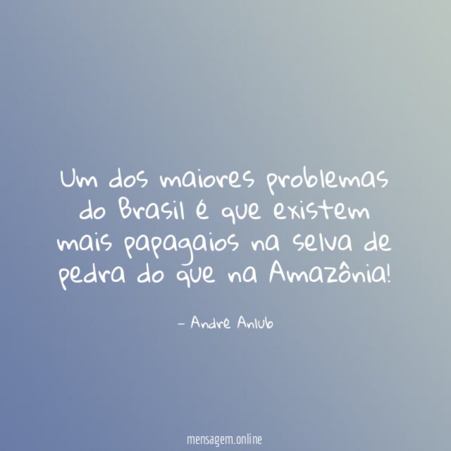 Um dos maiores problemas do Brasil é que
