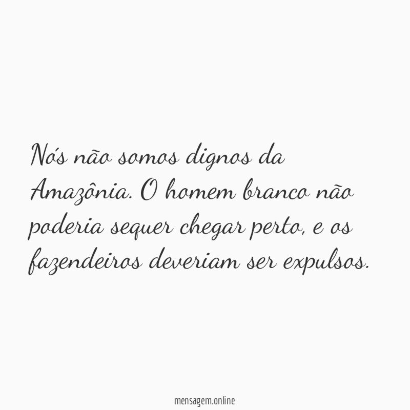 Nós não somos dignos da Amazônia
