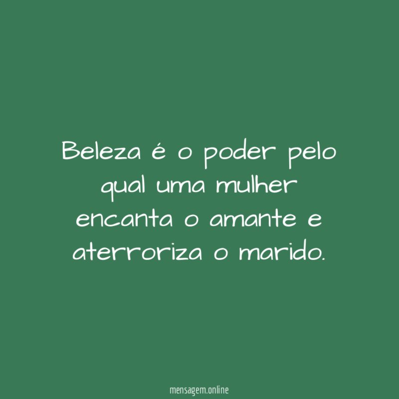 Beleza é o poder pelo qual uma mulher