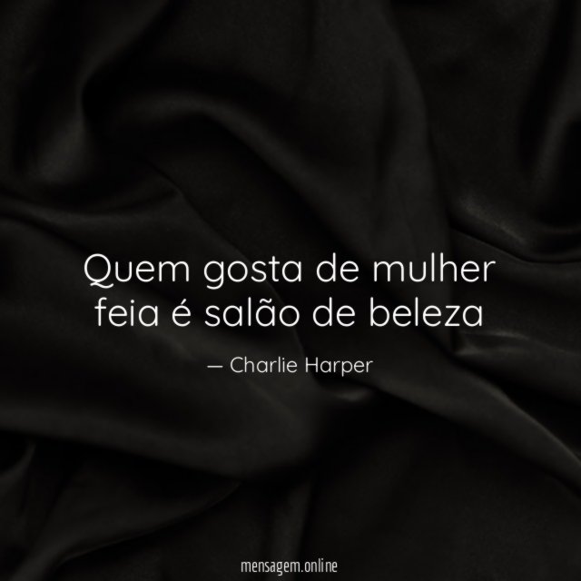 Quem gosta de mulher feia é salão de beleza