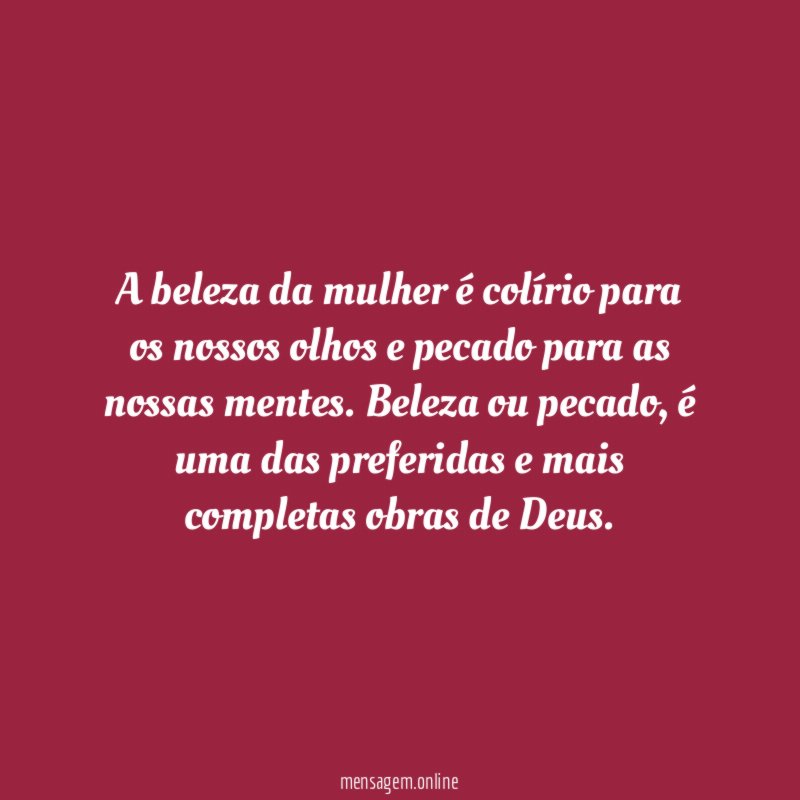 A beleza da mulher é colírio para os