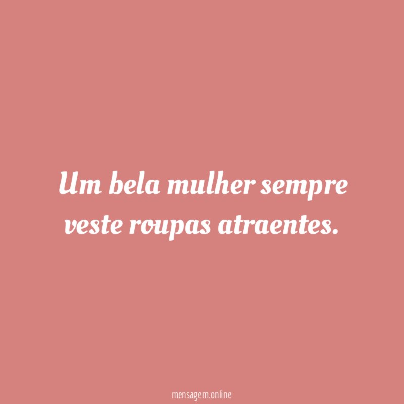 Um bela mulher sempre veste roupas atraentes