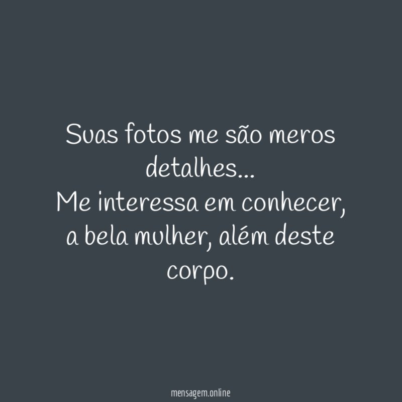 Suas fotos me são meros detalhes
